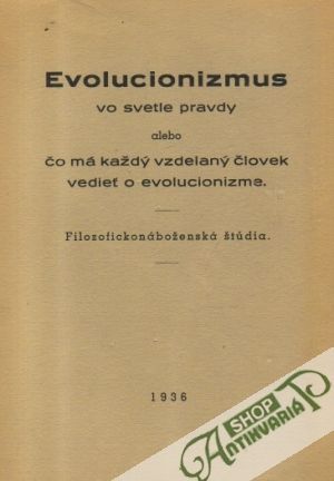 Evolucionizmus vo svetle pravdy alebo čo má každý vzdelaný človek vedieť o evolucionizme - Roháček Josef