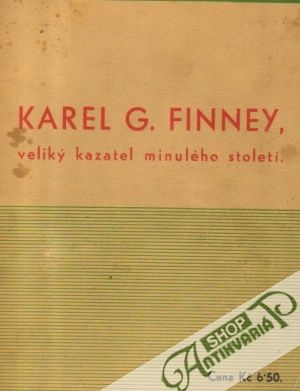 Karel G. Finney, veliký kazatel minulého století - kolektív autorov