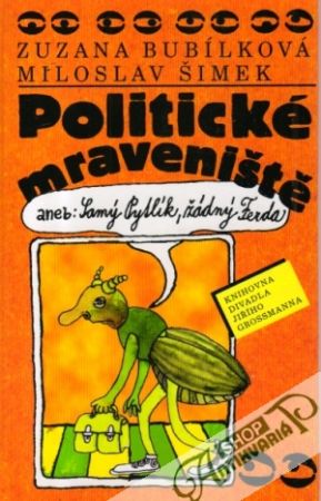 Politické mraveniště aneb Samý Pytlík, žádný Ferda - Bubílková Zuzana, Šimek Miloslav