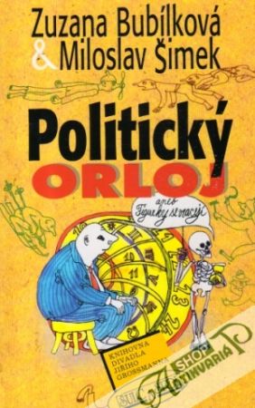 Politický orloj aneb figurky se vracejí - Bubílková Zuzana, Šimek Miloslav