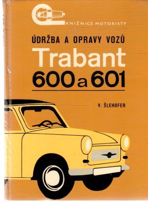 Údržba a opravy vozú Trabant 600 a Trabant 601 - Šlehofer Vlastislav