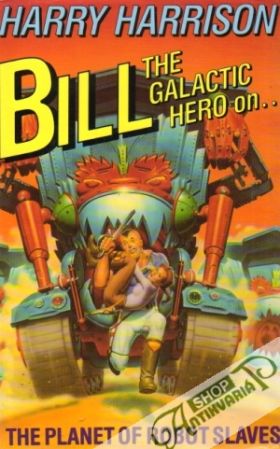 Bill, the Galactic Hero on the Planet of Robot Slaves - Harrison Harry