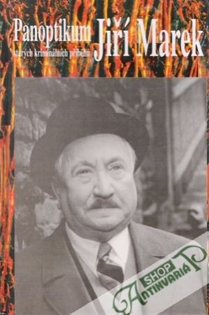 Panoptikum starých kriminálních příběhú - Marek Jiří