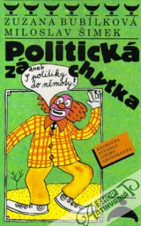 Politická záchytka anebo S politiky do němoty! - Bubílková Zuzana, Šimek Miloslav