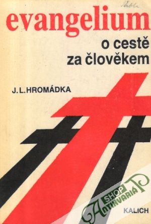 Evangelium (o cestě za člověkem) - Hromádka J.L.