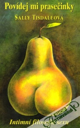 Povídej mi prasečinky (Intimní filosofie sexu) - Tisdaleová Sally