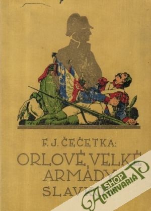 Orlové velké armády (Slavkov I.) - Čečetka F.J.
