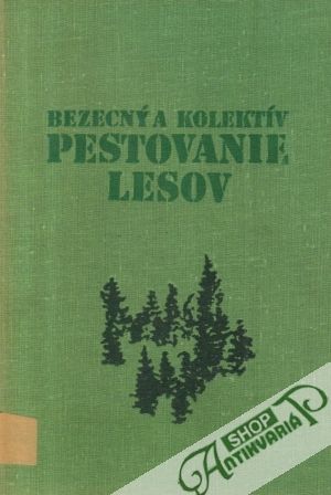 Pestovanie lesov - Bezecný a kolektív