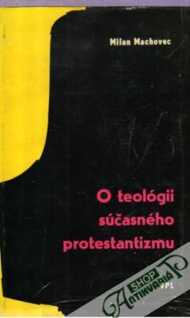 O teológii súčasného protestantizmus - Machovec Milan