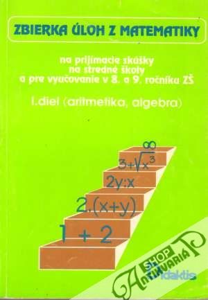 Zbierka úloh z matematiky na prijímacie skúšky I. - Sivošová Alica a kolektív