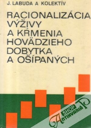 Racionalizácia výživy a kŕmenia hovädzieho dobytka a ošípaných - Labuda J. a kolektív