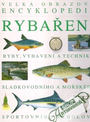 Velká obrazová encyklopedie rybaření - kolektív autorov