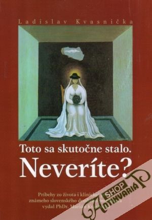 Toto sa skutočne stalo. Neveríte? - Kvasnička Ladislav