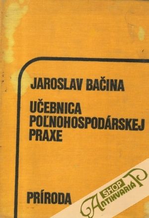 Učebnica poľnohospodárskej praxe - Bačina Jaroslav a kolektív