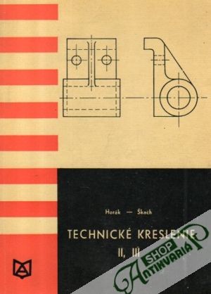 Technické kreslenie II, III - Horák S., Škach K.
