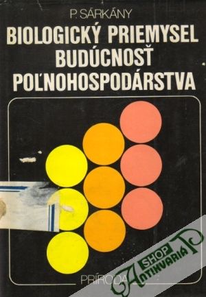 Biologický priemysel - budúcnosť poľnohospodárstva - Sárkány P.