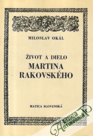Život a dielo Martina Rakovského I. - Okál Miloslav