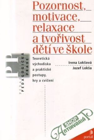 Pozornost, motivace, relaxace a tvořivost dětí ve škole - Lokšová I., Lokša J.