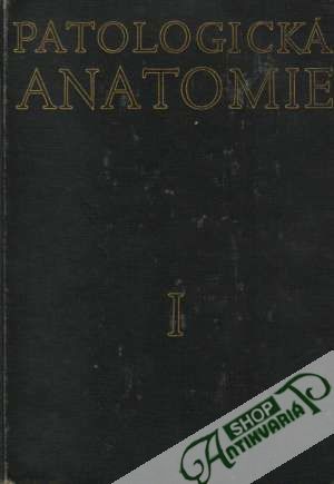 Patologická anatomie I. - Část obecná - Bednář B. a kolektív autorov