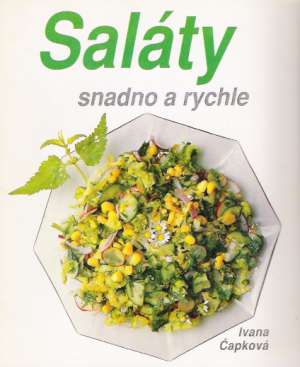 Saláty snadno a rychle - Čapková Ivana
