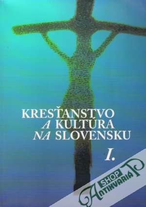 Kresťanstvo a kultúra na Slovensku I. - Rábek František