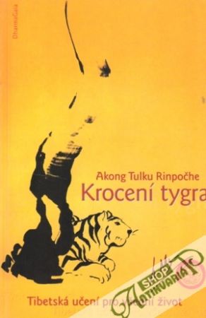 Krocení tygra - Tibetská učení pro všední život - Rinpočhe Akong Tulku