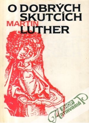 O dobrých skutcích - Luther Martin