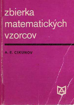 Zbierka matematických vzorcov - Cikunov A.E.