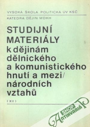 Studijní materiály k dějinám dělnického a komunistického hnutí XII. - Kolektív autorov