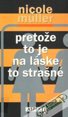 Pretože to je na láske to strašné - Muller Nicole