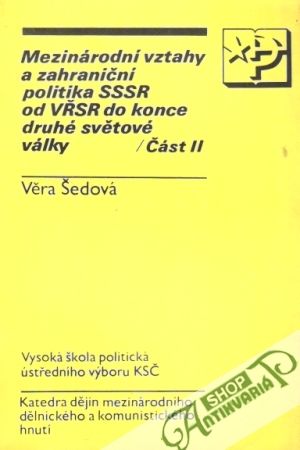 Mezinárodní vztahy a zahraniční politika SSSR od VŘSR do konce II.sv.války II. - Šedová Věra