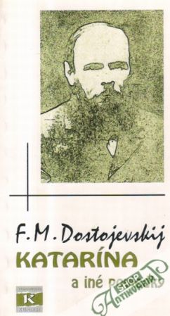 Katarína a iné poviedky - Dostojevskij Fiodor Michajlovič