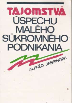 Tajomstvá úspechu malého súkromného podnikania - Jassinger Alfréd