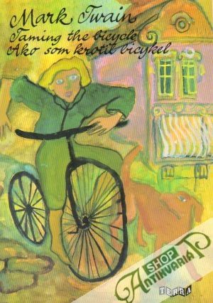 Taming the bicycle (Ako som skrotil bicykel) - Twain Mark