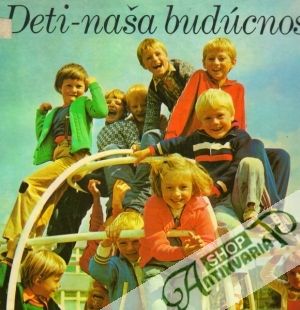 Deti - Naša budúcnosť - Kolektív autorov