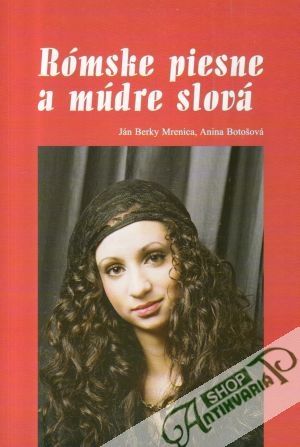 Rómske piesne a múdre slová - Mrenica J. Berky, Botošová A.