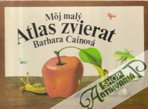 Môj malý atlas zvierat - Cainová Barbara