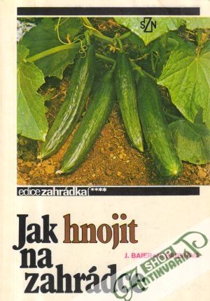 Jak hnojit na zahrádce - Baier J., Baierová V.
