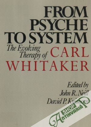 From psyche to system: The Evolving Therapy of Carl Whitaker - Neil John, Kniskern David