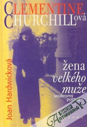 Clementine Churchillová - žena velkého muže - Hardwicková Joan