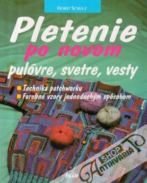 Pletenie po novom (pulóvre, svetre, vesty) - Schulz Horst