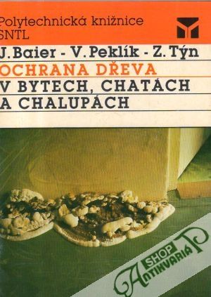 Ochrana dřeva v bytech, chatách a chalupách - Baier J., Peklík V.