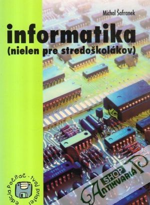 Informatika (nielen pre stredoškolákov) - Šafranek Michal
