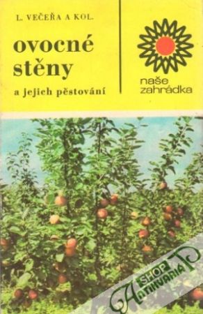 Ovocné stěny a jejich pěstování - Večeřa L. a kol.