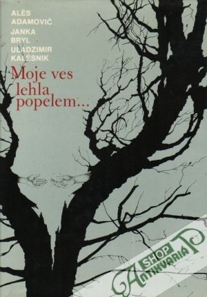 Moje ves lehla popelem... - Adamovič Alés., Bryl Janka, Kalešnik Uladzimir