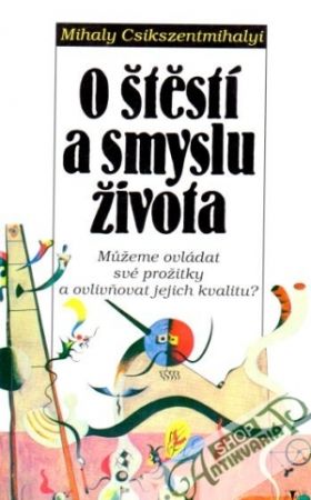 O štěstí a smyslu života - Csikszentmihalyi Mihaly