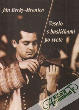 Veselo s husličkami po svete - Berky-Mrenica Ján
