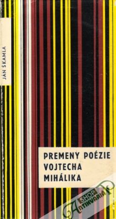 Premeny poézie Vojtecha Mihálika - Škamla Ján