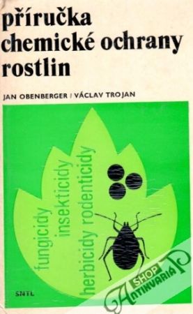 Příručka chemické ochrany rostlin - Obenberger J., Trojan V.