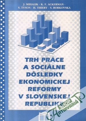 Trh práce a sociálne dôsledky ekonomickej reformy v SR - Mihalik J., Ackerman K.F.